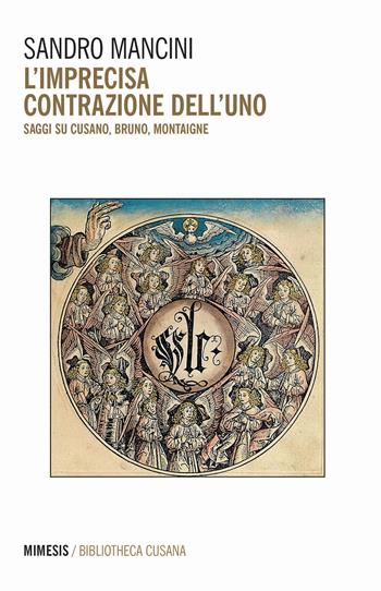 L' imprecisa contrazione dell'uno. Saggi su Cusano, Bruno, Montaigne - Sandro Mancini - Libro Mimesis 2021, Bibliotheca cusana | Libraccio.it
