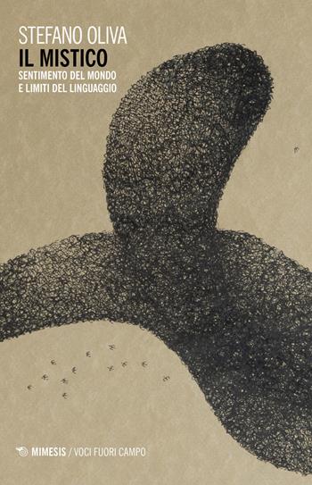 Il mistico. Sentimento del mondo e limiti del linguaggio - Stefano Oliva - Libro Mimesis 2021, Voci fuori campo | Libraccio.it