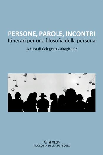 Persone, parole, incontri. Itinerari per una filosofia della persona  - Libro Mimesis 2021, Filosofia della persona | Libraccio.it
