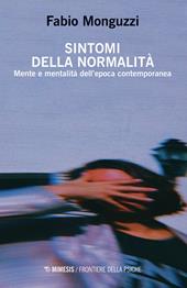 Sintomi della normalità. Mente e mentalità dell'epoca contemporanea