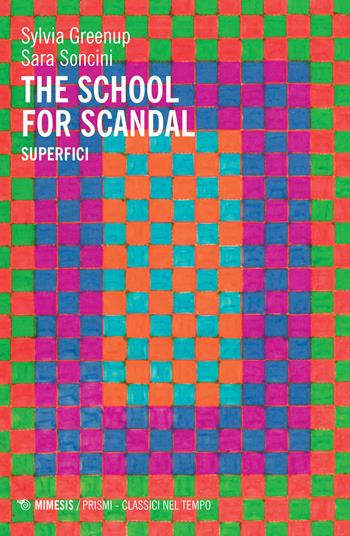 The school for scandal. Superfici - Sylvia Greenup, Sara Soncini - Libro Mimesis 2022, Mimesis Prismi. Classici nel tempo | Libraccio.it