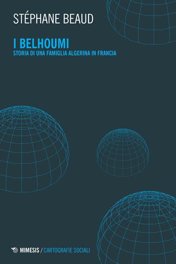 I Belhoumi. Storia di una famiglia algerina in Francia - Stéphane Beaud - Libro Mimesis 2021 | Libraccio.it