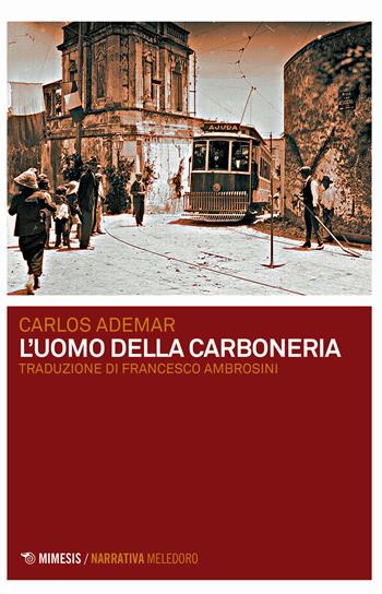 L' uomo della carboneria - Carlos Ademar - Libro Mimesis 2021, Meledoro | Libraccio.it