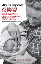 A cercare un posto nel mondo. Storie di sopravvissuti ebrei in transito. Tradate 1945-1948