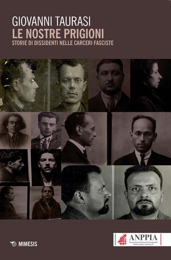 Le nostre prigioni. Storie di dissidenti nelle carceri fasciste - Giovanni Taurasi - Libro Mimesis 2021, Mimesis | Libraccio.it
