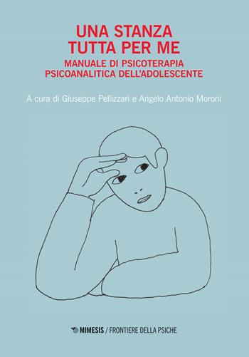 Una stanza tutta per me. Manuale di psicoterapia psicoanalitica dell'adolescente - Angelo Moroni - Libro Mimesis 2021, Frontiere della psiche | Libraccio.it