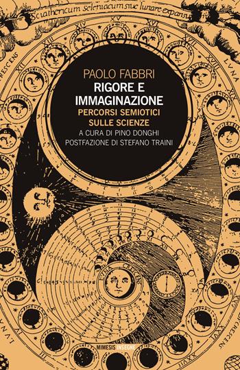 Rigore e immaginazione. Percorsi semiotici sulle scienze - Paolo Fabbri - Libro Mimesis 2021, Insegne | Libraccio.it