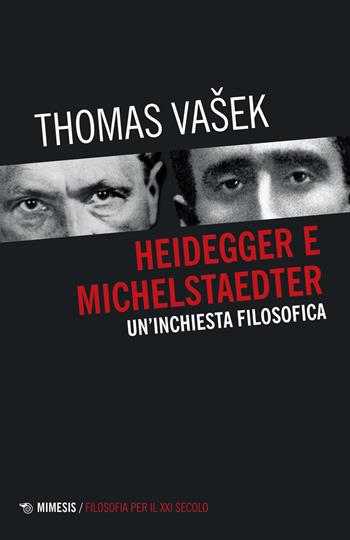 Heidegger e Michelstaedter. Un'inchiesta filosofica - Thomas Vasek - Libro Mimesis 2021, Filosofia per il XXI secolo | Libraccio.it