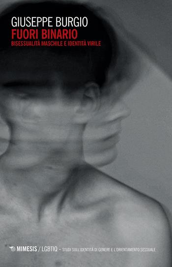 Fuori binario. Bisessualità maschile e identità virile - Giuseppe Burgio - Libro Mimesis 2021, LGBT. Studi sull'identità di genere e l'orientamento sessuale | Libraccio.it