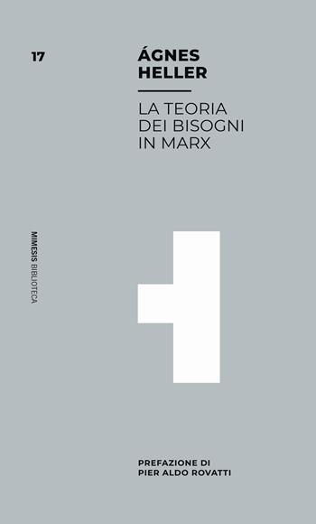 La teoria dei bisogni in Marx - Ágnes Heller - Libro Mimesis 2021, Mimesis. Biblioteca | Libraccio.it