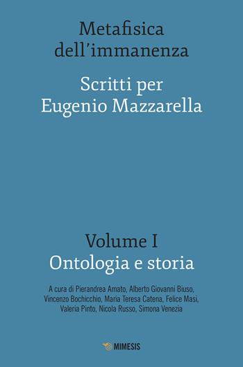 Metafisica dell'immanenza. Scritti per Eugenio Mazzarella. Vol. 1: Ontologia e storia. - Bochicchio - Libro Mimesis 2021, Mimesis | Libraccio.it