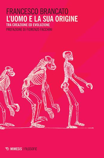 L' uomo e la sua origine. Tra creazione ed evoluzione - Francesco Brancato - Libro Mimesis 2021, Filosofie | Libraccio.it