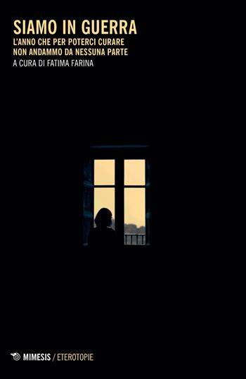 Siamo in guerra. L'anno che per poterci curare non andammo da nessuna parte  - Libro Mimesis 2021, Eterotopie | Libraccio.it