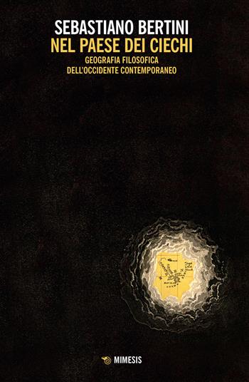 Nel paese dei ciechi. Geografia filosofica dell'occidente contemporaneo - Sebastiano Bertini - Libro Mimesis 2021, Mimesis | Libraccio.it
