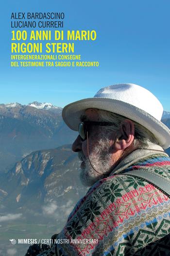 100 anni di Mario Rigoni Stern. Intergenerazionali consegne del testimone tra saggio e racconto - Alex Bardascino, Luciano Curreri - Libro Mimesis 2021 | Libraccio.it
