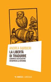 La libertà di tradurre. Lodovico Castelvetro interpreta la Riforma