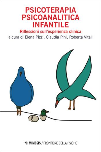 Psicoterapia psicoanalitica infantile. Riflessioni sull'esperienza clinica - Pini, Vitali - Libro Mimesis 2021, Frontiere della psiche | Libraccio.it