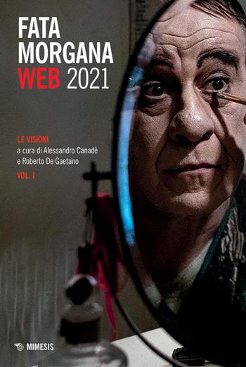 Fata Morgana Web 2021. Vol. 1: Le visioni  - Libro Mimesis 2021, Contemporanea. I quaderni di Fata Morgana Web | Libraccio.it