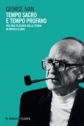 Tempo sacro e tempo profano. Per una filosofia della storia in Mircea Eliade