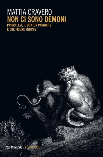 Non ci sono demoni. Primo Levi, il Doktor Pannwitz e due figure mitiche - Mattia Cravero - Libro Mimesis 2021, Eterotopie | Libraccio.it