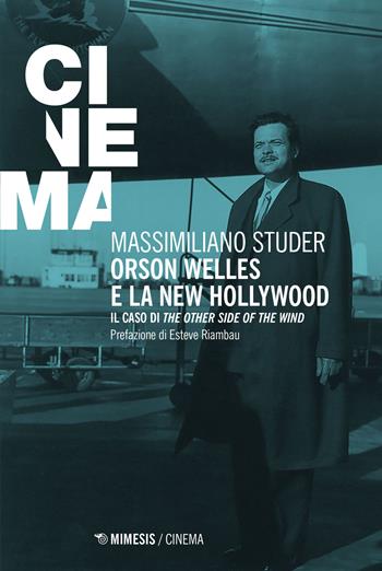 Orson Welles e la new Hollywood. Il caso di «The other side of the wind» - Massimiliano Studer - Libro Mimesis 2021, Mimesis-Cinema | Libraccio.it