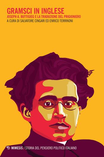 Gramsci in inglese. Joseph A. Buttigieg e la traduzione del prigioniero  - Libro Mimesis 2022, Storia del pensiero politico italiano | Libraccio.it