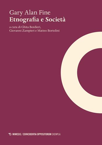 Etnografia e società - Gary Alan Fine - Libro Mimesis 2021, Coincidentia oppositorum. Exempla | Libraccio.it
