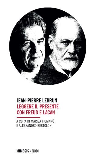 Leggere il presente con Freud e Lacan - Jean-Pierre Lebrun - Libro Mimesis 2021, Mimesis nodi | Libraccio.it
