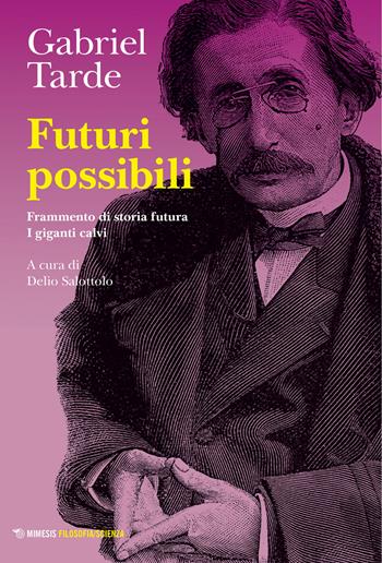 Futuri possibili: Frammento di storia futura-I giganti calvi - Gabriel Tarde - Libro Mimesis 2021, Mimesis. Filosofia/Scienza | Libraccio.it