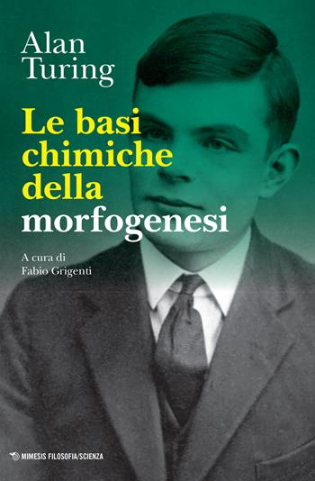 Le basi chimiche della morfogenesi - Alan Turing - Libro Mimesis 2021, Mimesis. Filosofia/Scienza | Libraccio.it