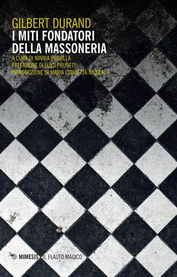 I miti fondatori della massoneria - Gilbert Durand - Libro Mimesis 2021, Il flauto magico | Libraccio.it