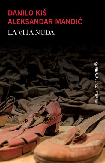 La vita nuda - Danilo Kis, Aleksandar Mandich - Libro Mimesis 2021, Saggi letterari | Libraccio.it