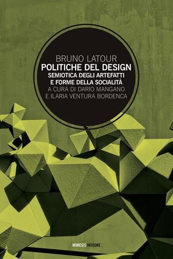 Politiche del design. Semiotica degli artefatti e forme della socialità - Bruno Latour - Libro Mimesis 2021, Insegne | Libraccio.it