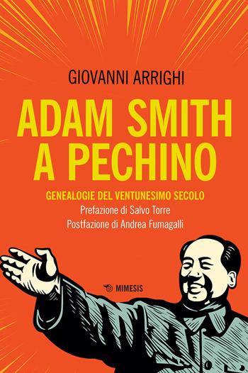 Adam Smith a Pechino. Genealogie del ventunesimo secolo - Giovanni Arrighi - Libro Mimesis 2021, Mimesis | Libraccio.it