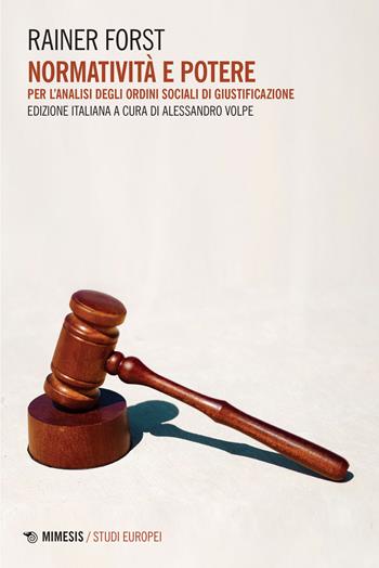 Normatività e potere, Per l'analisi degli ordini sociali di giustificazione - Rainer Forst - Libro Mimesis 2021, Studi europei | Libraccio.it