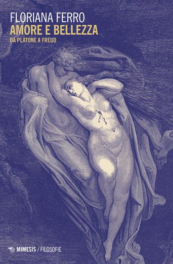 Amore e bellezza. Da Platone a Freud - Floriana Ferro - Libro Mimesis 2021, Filosofie | Libraccio.it