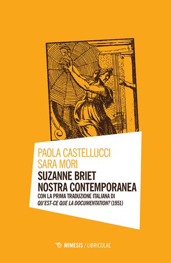 Suzanne Briet nostra contemporanea - Paola Castellucci, Sara Mori - Libro Mimesis 2022, Libricolae | Libraccio.it