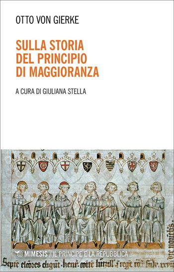 Sulla storia del principio di maggioranza - Otto von Gierke - Libro Mimesis 2021, Il principe e la repubblica | Libraccio.it