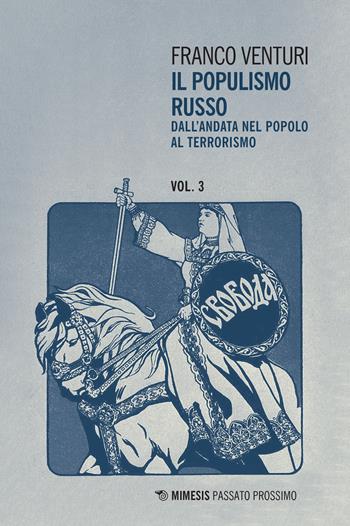 Il populismo russo. Vol. 3: Dall'andata nel popolo al terrorismo. - Franco Venturi - Libro Mimesis 2021, Passato prossimo | Libraccio.it