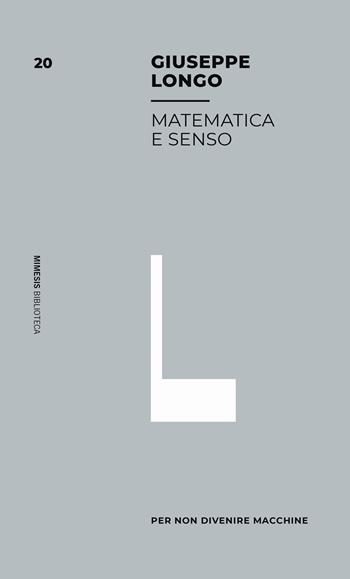 Matematica e senso - Giuseppe Longo - Libro Mimesis 2022, Mimesis. Biblioteca | Libraccio.it