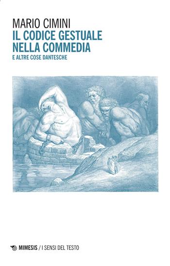 Il codice gestuale nella Commedia e altre cose dantesche - Mario Cimini - Libro Mimesis 2021, I sensi del testo | Libraccio.it