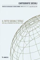 Cartografie sociali. Rivista di sociologia e scienze umane (2021). Vol. 10-11: fatto sociale totale. Voci dalla pandemia tra capitale e vita, Il.