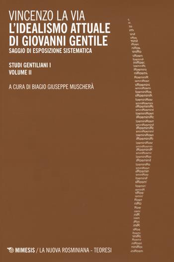 Studi gentiliani. Vol. 1\2: idealismo attuale di Giovanni Gentile. Saggio di esposizione sistematica, L'. - Vincenzo La Via - Libro Mimesis 2021 | Libraccio.it