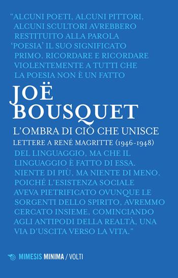 L' ombra di ciò che unisce. Lettere a René Magritte (1946-1948) - Joë Bousquet - Libro Mimesis 2022, Minima / Volti | Libraccio.it