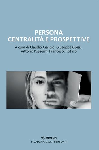 Persona centralità e prospettive - Claudio Ciancio - Libro Mimesis 2022, Filosofia della persona | Libraccio.it