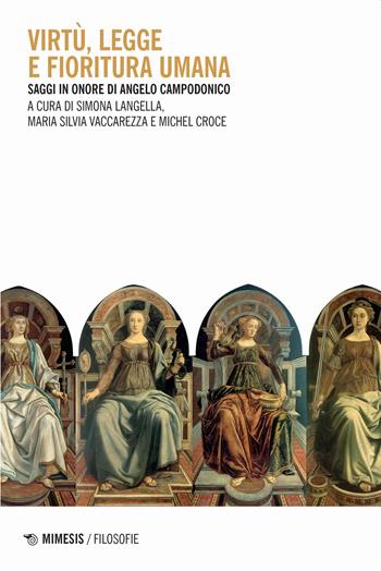 Virtù, legge e fioritura umana. Saggi in onore di Angelo Campodonico - Simona Langella - Libro Mimesis 2022, Filosofie | Libraccio.it
