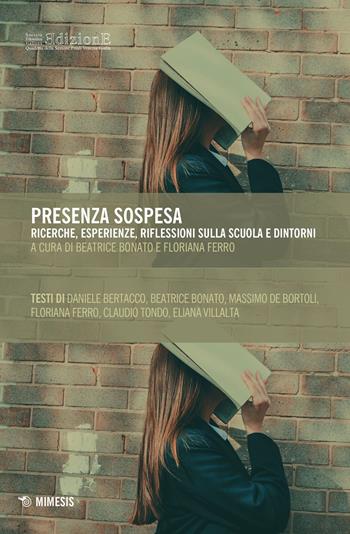 Presenza sospesa. Ricerche, esperienze, riflessioni sulla scuola e dintorni - Ferro - Libro Mimesis 2022, Società Filosofica Italiana. Quaderni della sezione Friuli Venezia Giulia | Libraccio.it