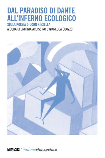 Dal Paradiso di Dante all'inferno ecologico. Sulla poesia di John Kinsella  - Libro Mimesis 2022, Minima / Philosophica | Libraccio.it
