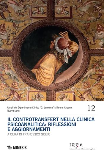 Il controtransfert nella clinica psicoanalitica: riflessioni e aggiornamenti  - Libro Mimesis 2022, Annali del dipartimento clinico "G. Lemoine" - Nuova serie | Libraccio.it