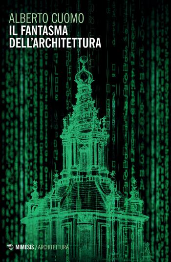 Il fantasma dell'architettura - Alberto Cuomo - Libro Mimesis 2022, Architettura | Libraccio.it